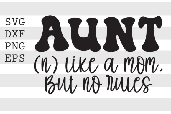 Aunt Like a Mom but No Rules SVG for Crafts and Graphics
