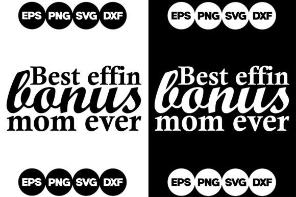 Best Effin Bonus Mom Ever Graphics for Crafts and Branding
