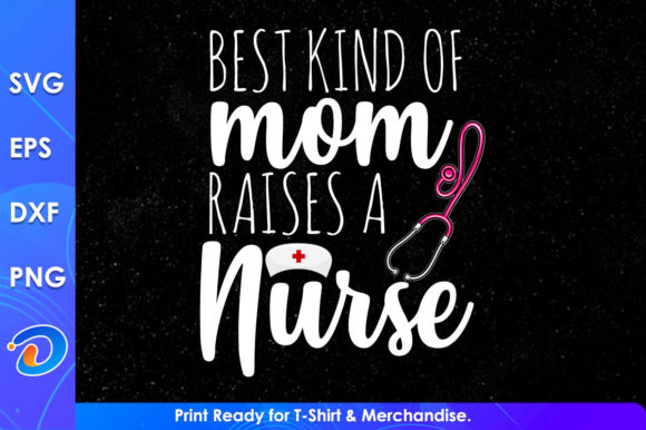 Best Kind of Mom Raises a Nurse SVG File for Crafts and Graphics