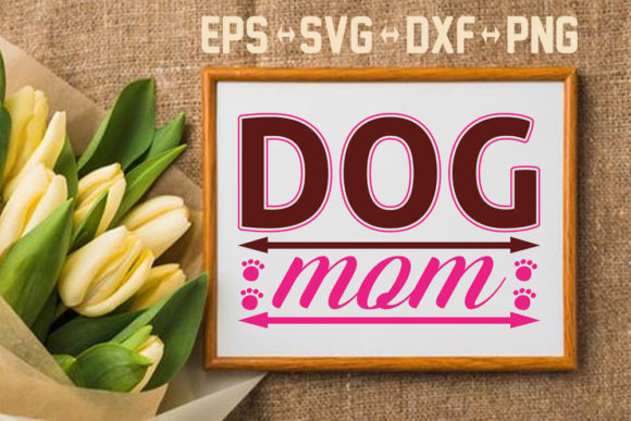 Dog Svg Design, Dog Mom for Graphics and Crafts
