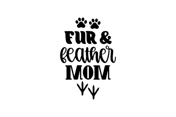 Fur and Feather Mom - A Versatile Graphics Asset for Crafts