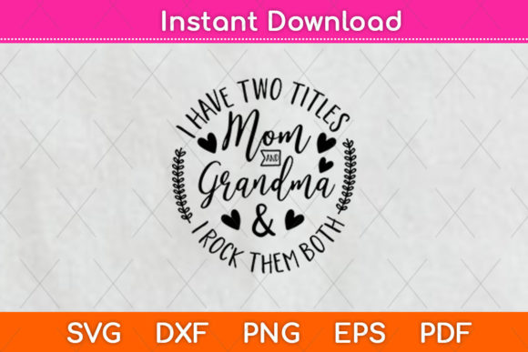 I Have Two Titles Mom and Grandma Graphics for Crafts