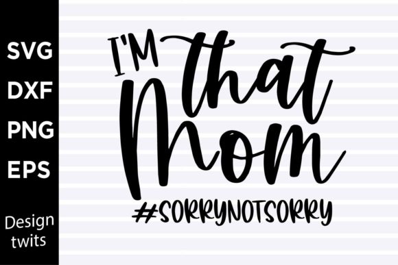 Im That Mom Sorry Not Sorry SVG for Crafts and Graphics