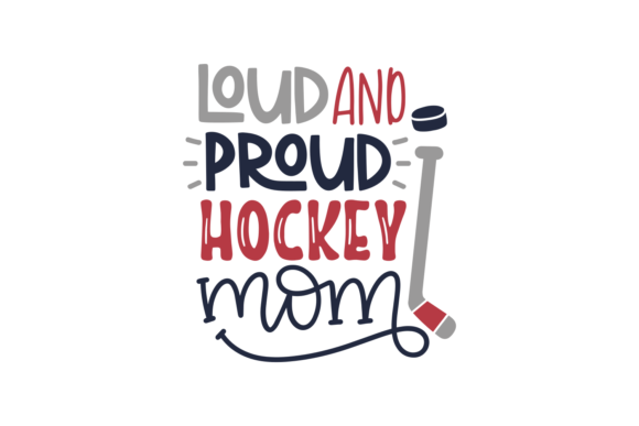 Loud and Proud Hockey Mom Graphics