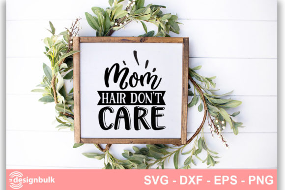 Mom Hair Don’t Care SVG for Crafts and Graphics