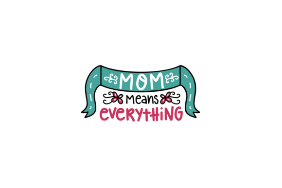 Mom Means Everything 01 Graphics for Crafts