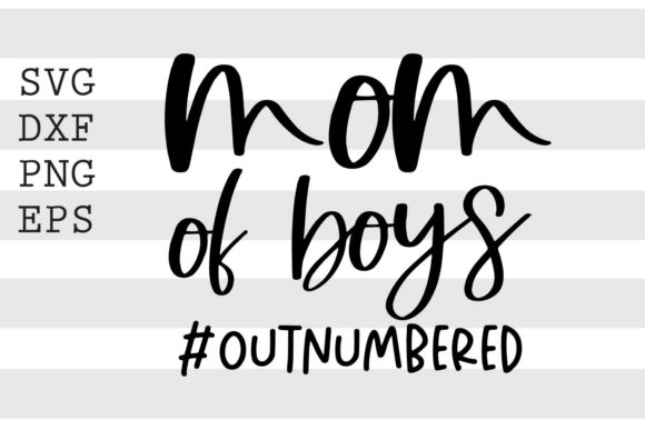 Mom of Boys Outnumbered SVG for Crafts and Graphics