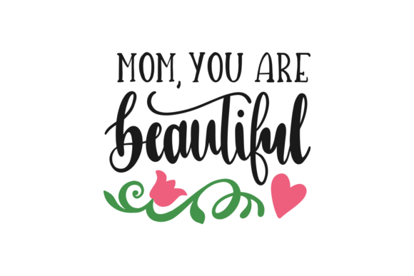 Mom, You Are Beautiful SVG Cut File for Crafts and Graphics