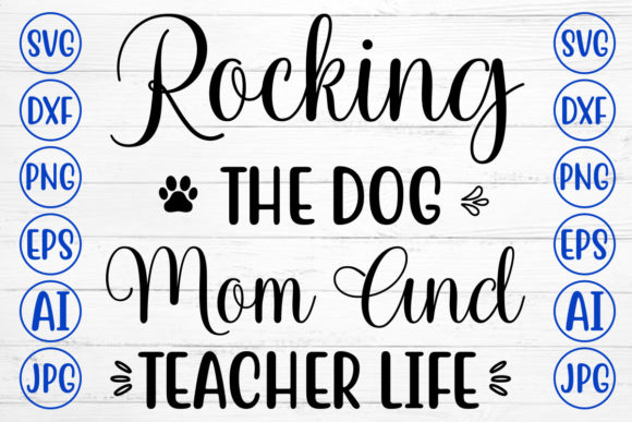 Rocking the Dog Mom and Teacher Life Graphics for Blogs and Crafts