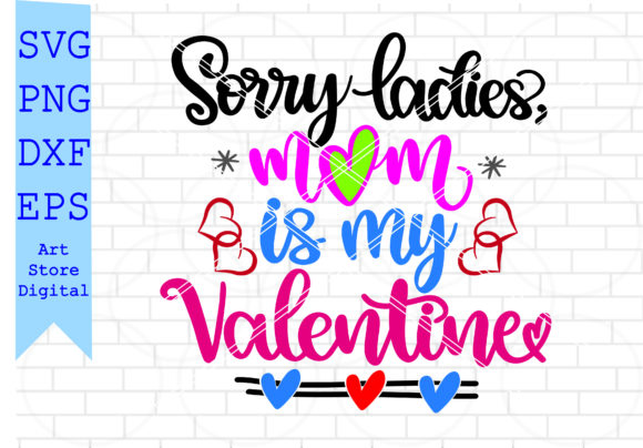 Sorry Ladies, Mom is My Valentine Svg for Crafts and Graphics