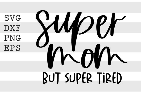 Super Mom but Super Tired SVG for Crafts and Graphics