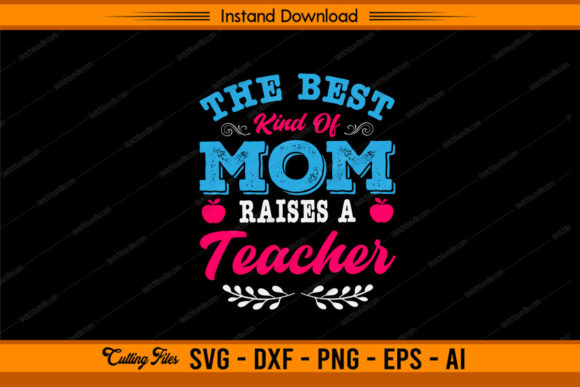 The Best Kind Mom Raises a Teacher Graphics for Crafts
